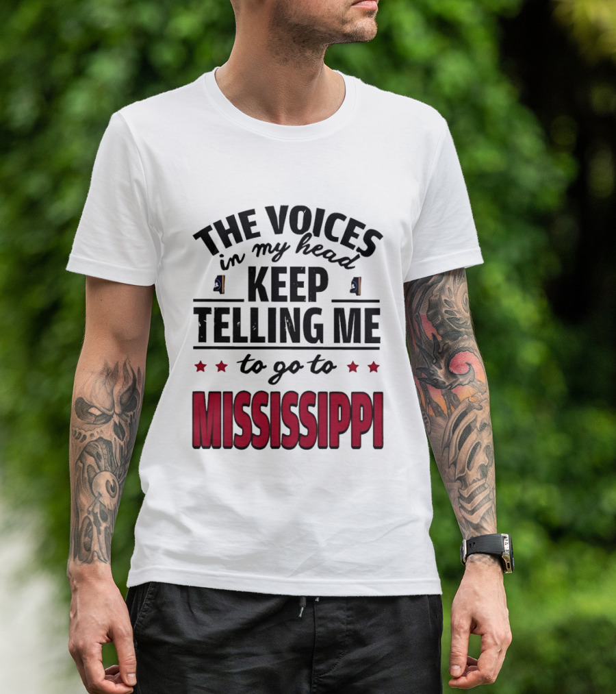 The Voices In My Head Keep Telling Me To Go To Mississippi T-Shirt