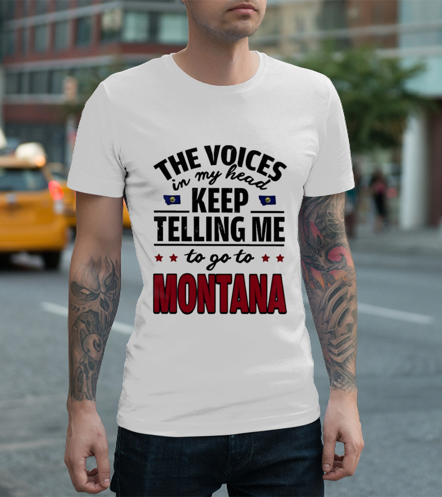 The Voices In My Head Keep Telling Me To Go To Montana State Flag Stars T-Shirt