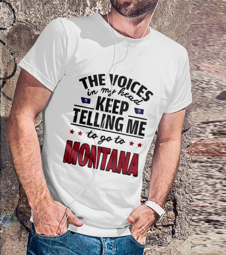 The Voices In My Head Keep Telling Me To Go To Montana State Flag Stars T-Shirt