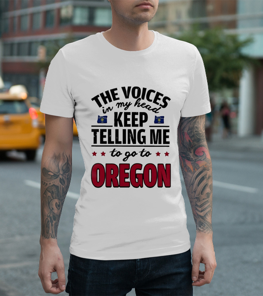 The Voices In My Head Keep Telling Me To Go To Oregon With Oregon Flags And Stars T-Shirt