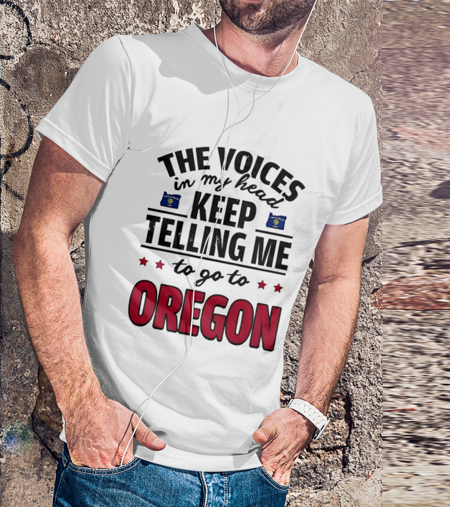 The Voices In My Head Keep Telling Me To Go To Oregon With Oregon Flags And Stars T-Shirt
