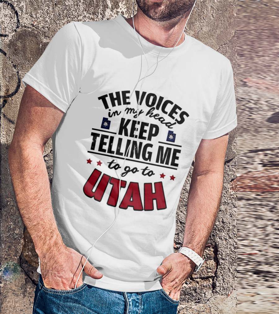 The Voices In My Head Keep Telling Me To Go To Utah T-Shirt