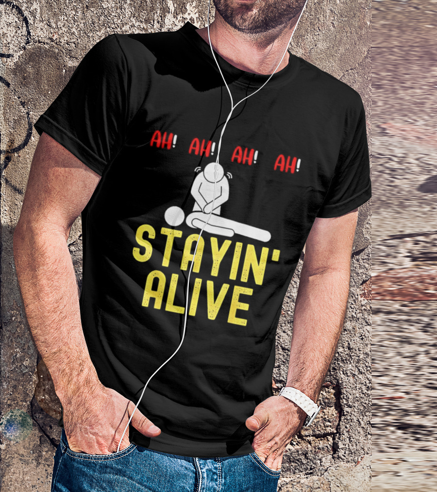 Ah Ah Ah Stayin' Alive EMT Paramedic CPR RN ICU Nurse T-Shirt