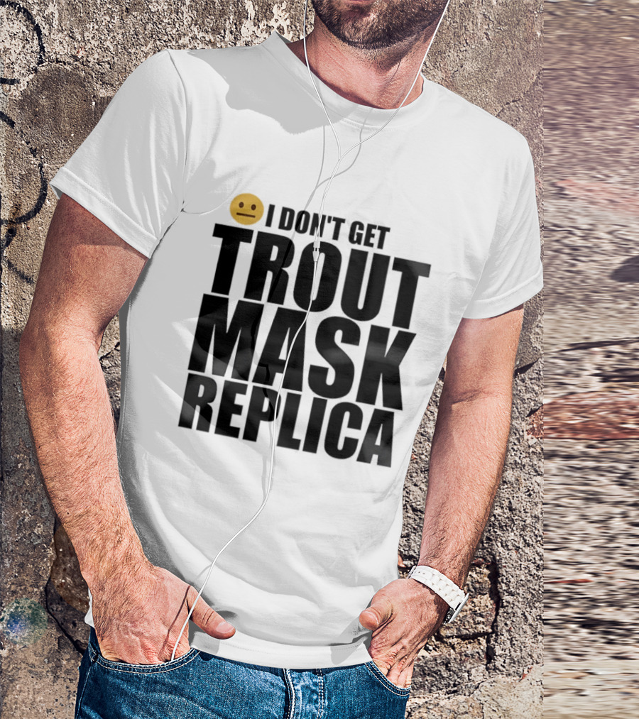 I Don't Get Trout Mask Replica Emoji Expression T-Shirt