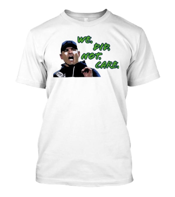 Mike Macdonald We Did Not Care Seattle Seahawks T-Shirt