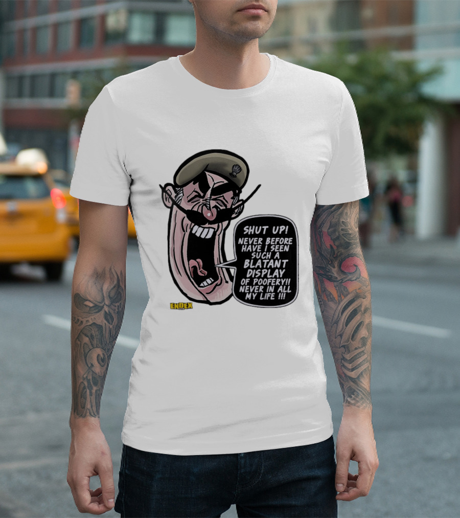 Shut Up Never Before Have I Seen Such A Blatant Display Of Poofery Never In All My Life Comic Cartoon Character Endex T-Shirt