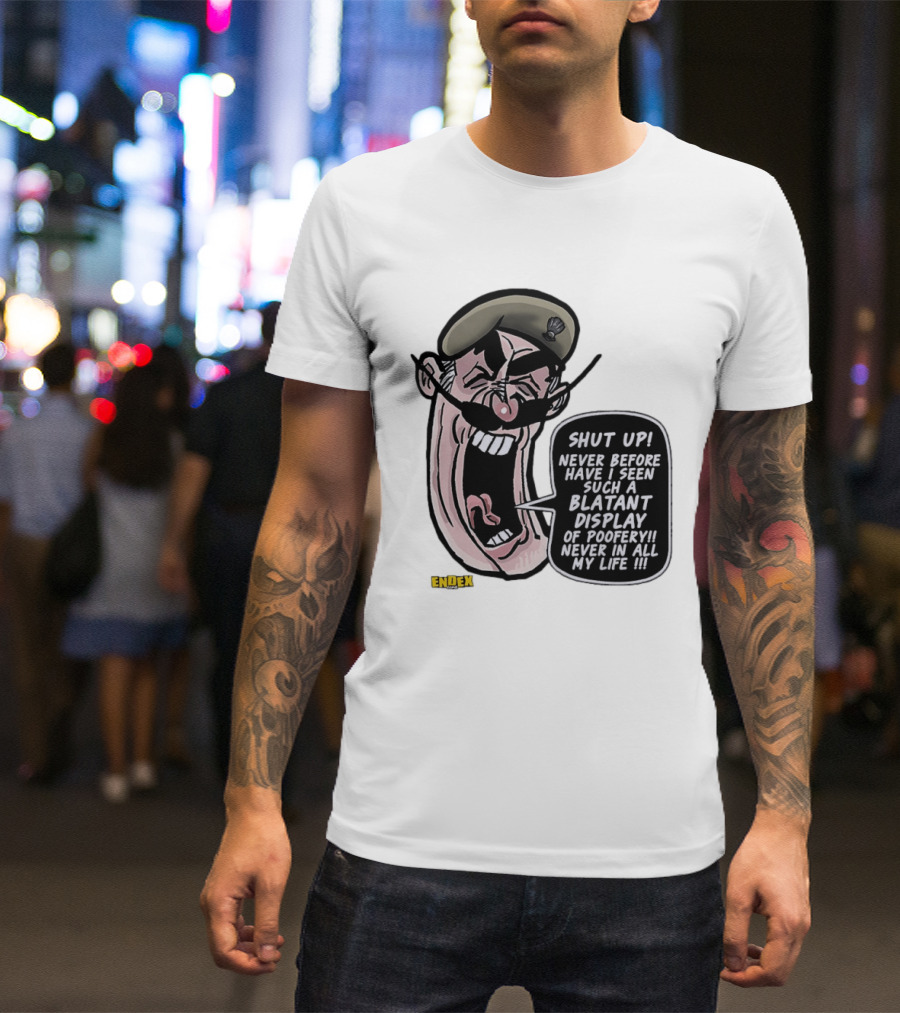 Shut Up Never Before Have I Seen Such A Blatant Display Of Poofery Never In All My Life Comic Cartoon Character Endex T-Shirt