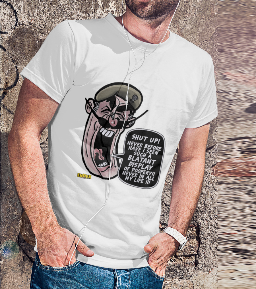 Shut Up Never Before Have I Seen Such A Blatant Display Of Poofery Never In All My Life Comic Cartoon Character Endex T-Shirt