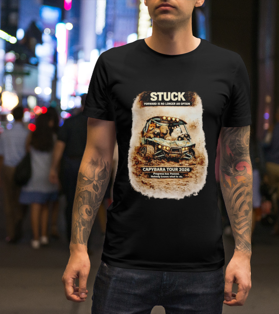 Stuck Forward Is No Longer An Option Capybara Tour 2026 Progress Has Paused Nobody Knows What To Do Text On Off Road Buggy With Animals T-Shirt