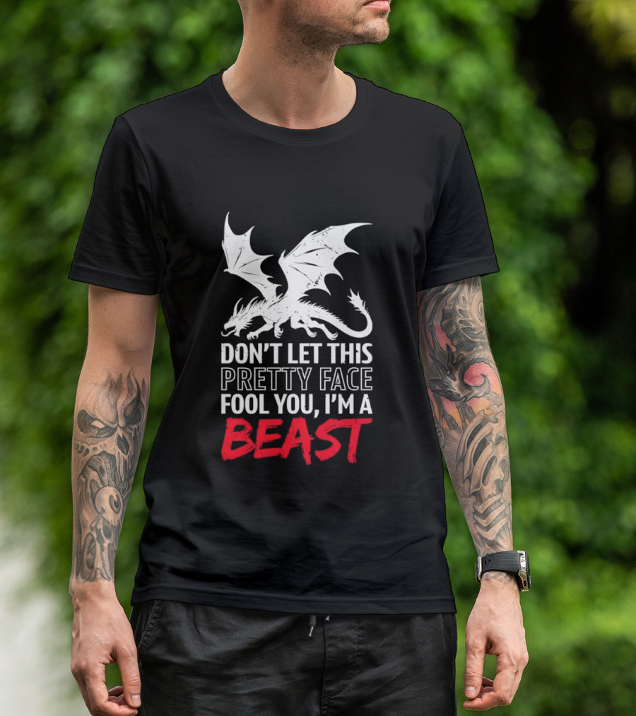 Dragon Don't Let This Pretty Face Fool You I'm A Beast T-Shirt
