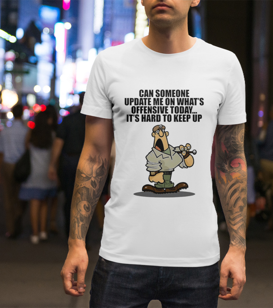 Can Someone Update Me On What's Offensive Today It's Hard To Keep Up Cartoon Soldier Confused T-Shirt