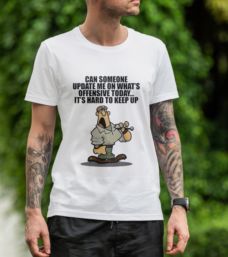 Can Someone Update Me On What's Offensive Today It's Hard To Keep Up Cartoon Soldier Confused T-Shirt