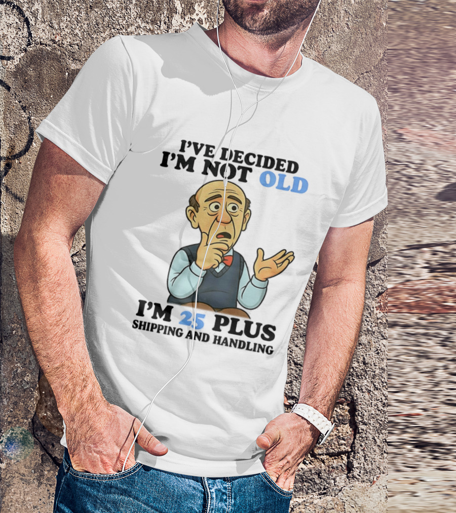 I've Decided I'm Not Old I'm 25 Plus Shipping And Handling Cartoon T-Shirt