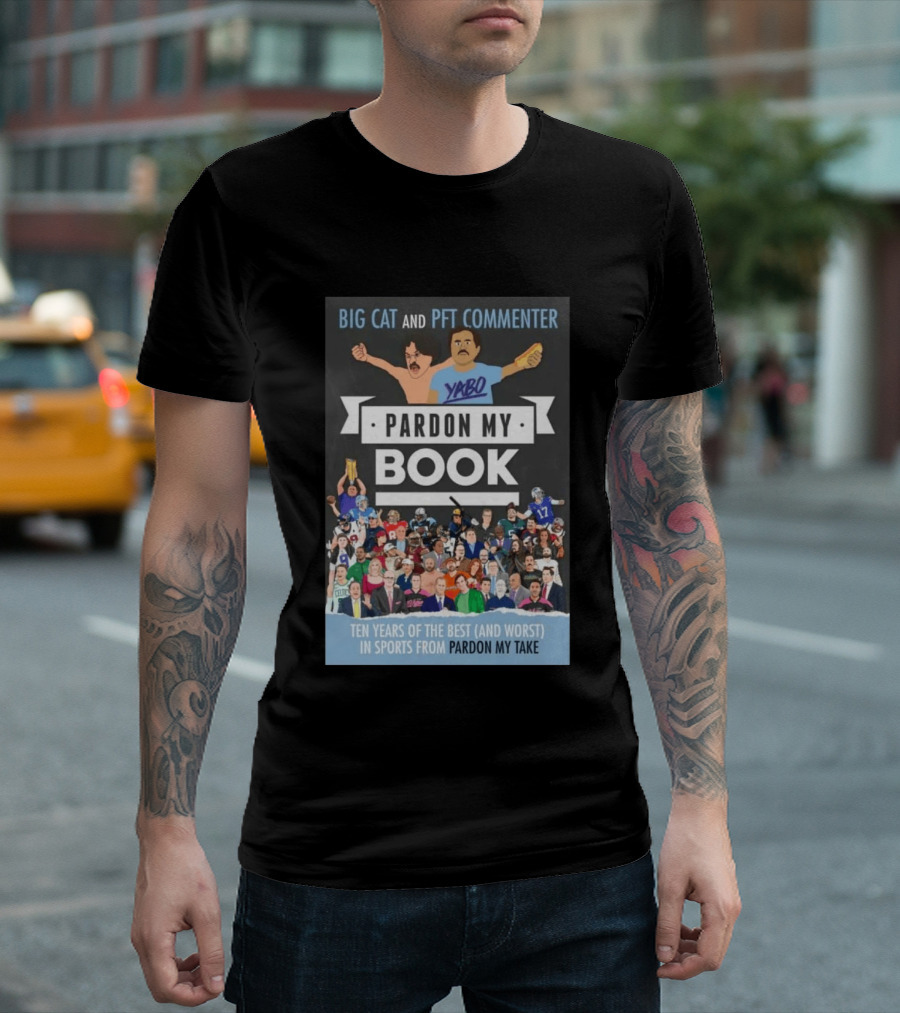 Big Cat And PFT Commenter Yabo Pardon My Book Ten Years Of The Best And Worst In Sports From Pardon My Take T-Shirt