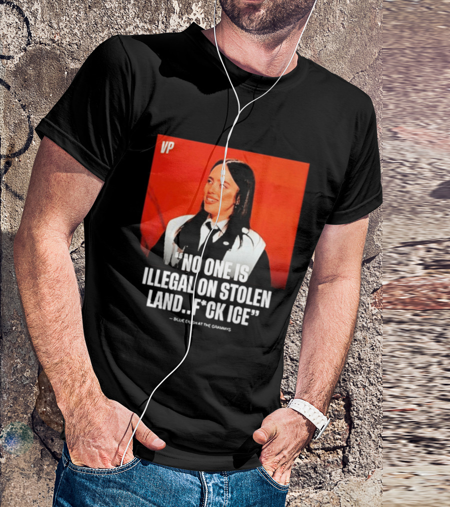 No One Is Illegal On Stolen Land F*ck ICE VP Billie Eilish Grammy Win T-Shirt