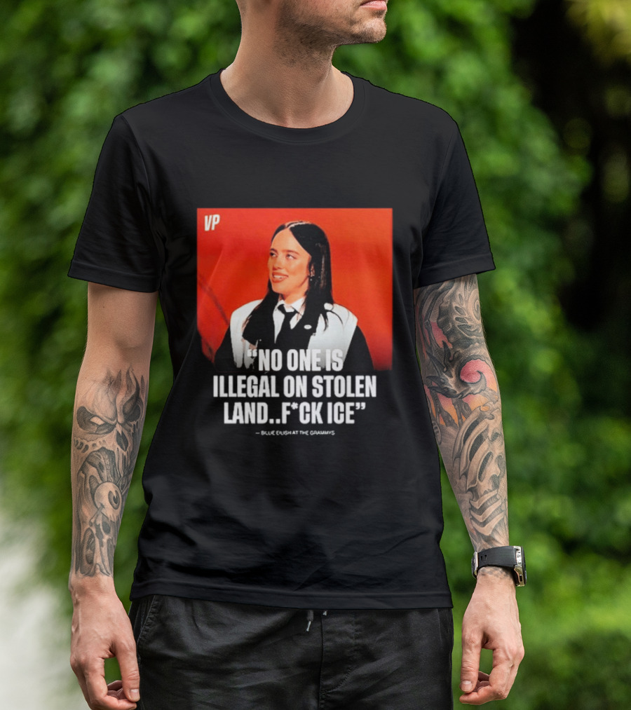 No One Is Illegal On Stolen Land F*ck ICE VP Billie Eilish Grammy Win T-Shirt