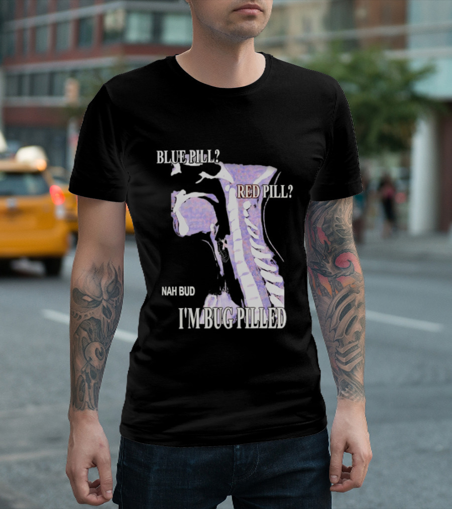 Blue Pill Red Pill Nah Bud I'm Bug Pilled Spine Skeleton T-Shirt