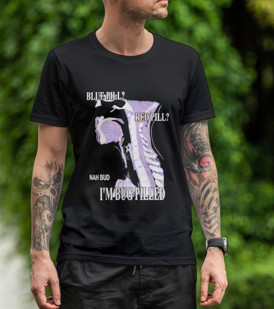 Blue Pill Red Pill Nah Bud I'm Bug Pilled Spine Skeleton T-Shirt