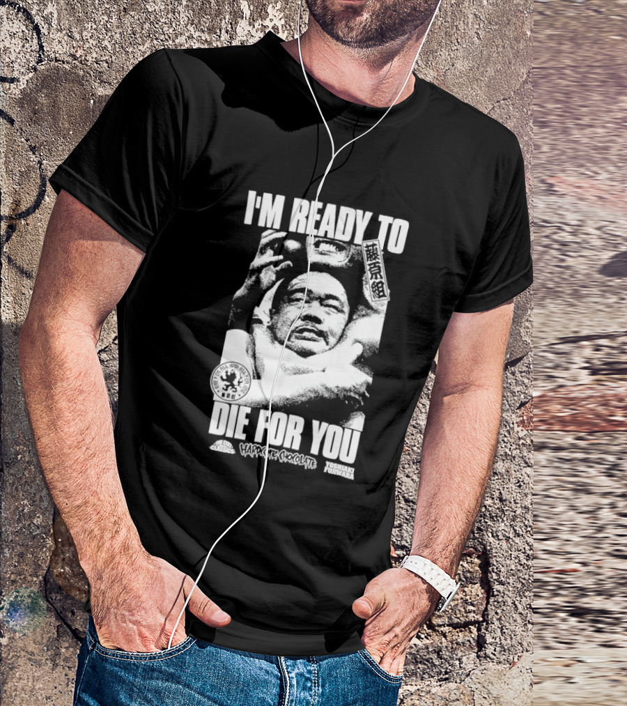 I'm Ready To Die For You Hard Core Chocolate Yoshiaki Fujiwara T-Shirt