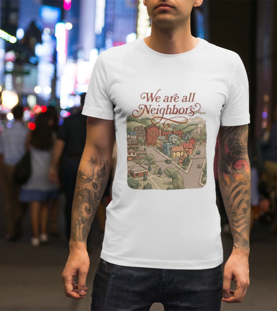 We Are All Neighbors Community Street Scene T-Shirt