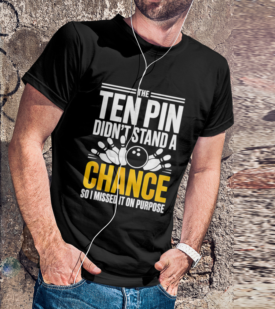 The Ten Pin Didn't Stand A Chance Funny Bowling T-Shirt
