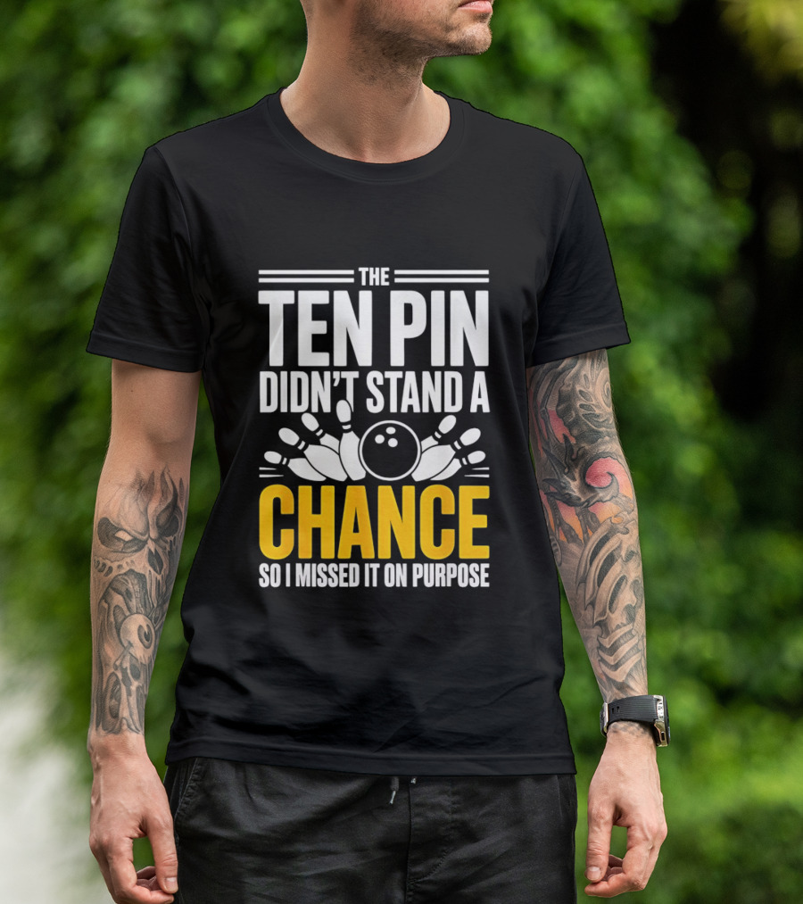 The Ten Pin Didn't Stand A Chance Funny Bowling T-Shirt