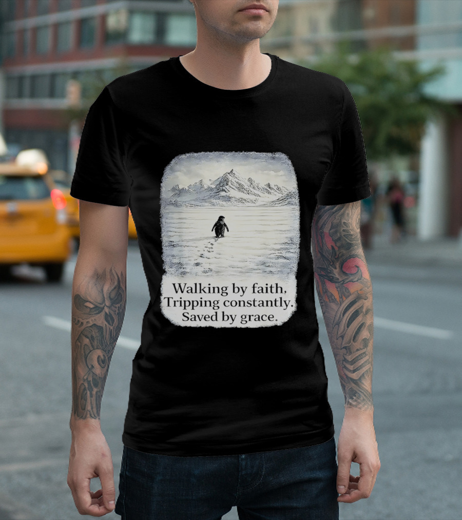 Walking By Faith Tripping Constantly Saved By Grace Penguin In Snowy Mountain Landscape T-Shirt