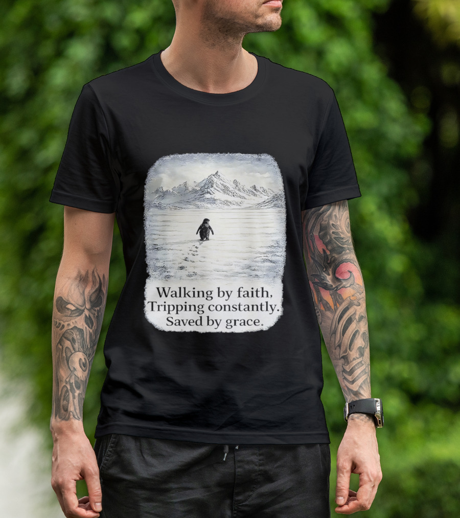 Walking By Faith Tripping Constantly Saved By Grace Penguin In Snowy Mountain Landscape T-Shirt