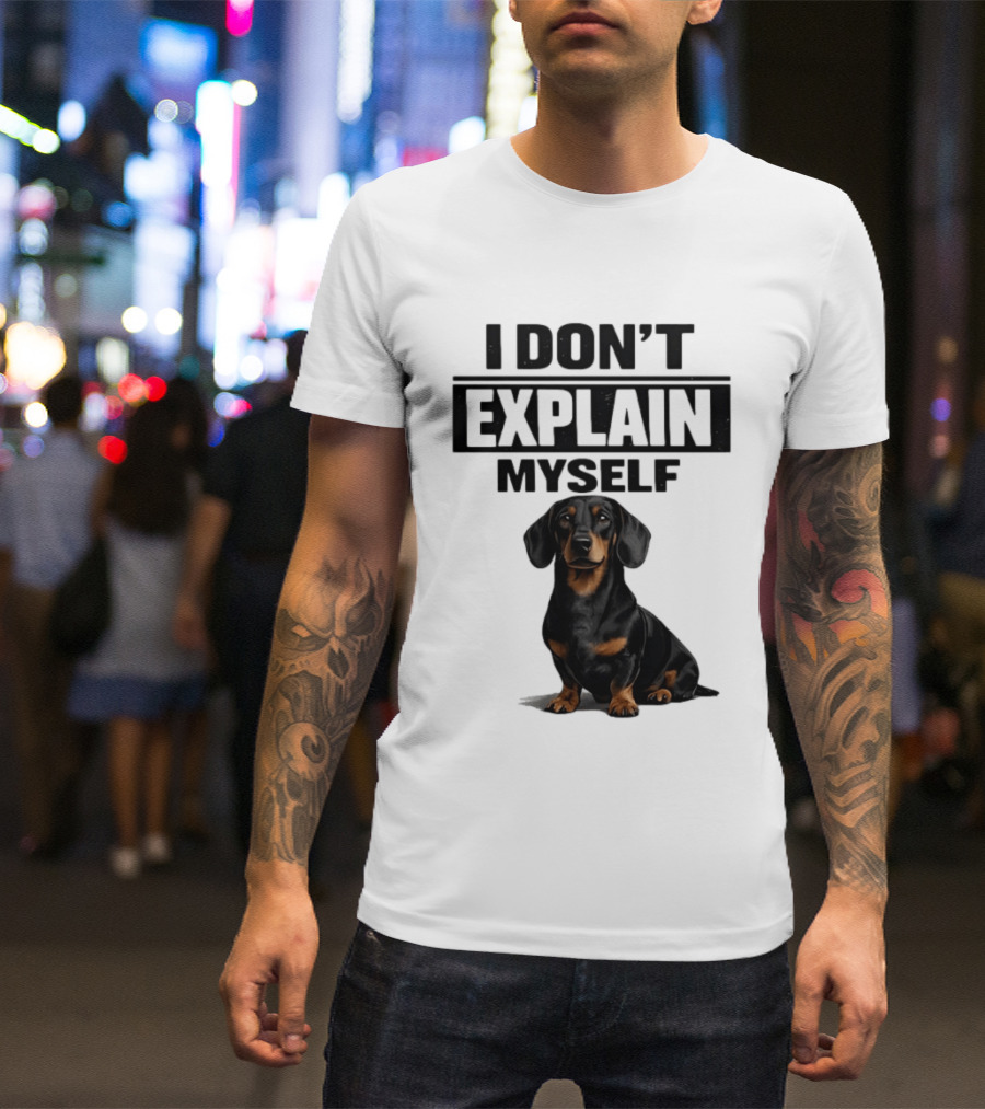 Dachshund I Don't Explain Myself T-Shirt