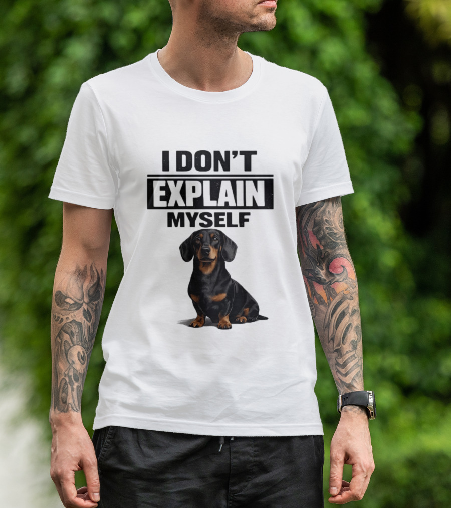 Dachshund I Don't Explain Myself T-Shirt