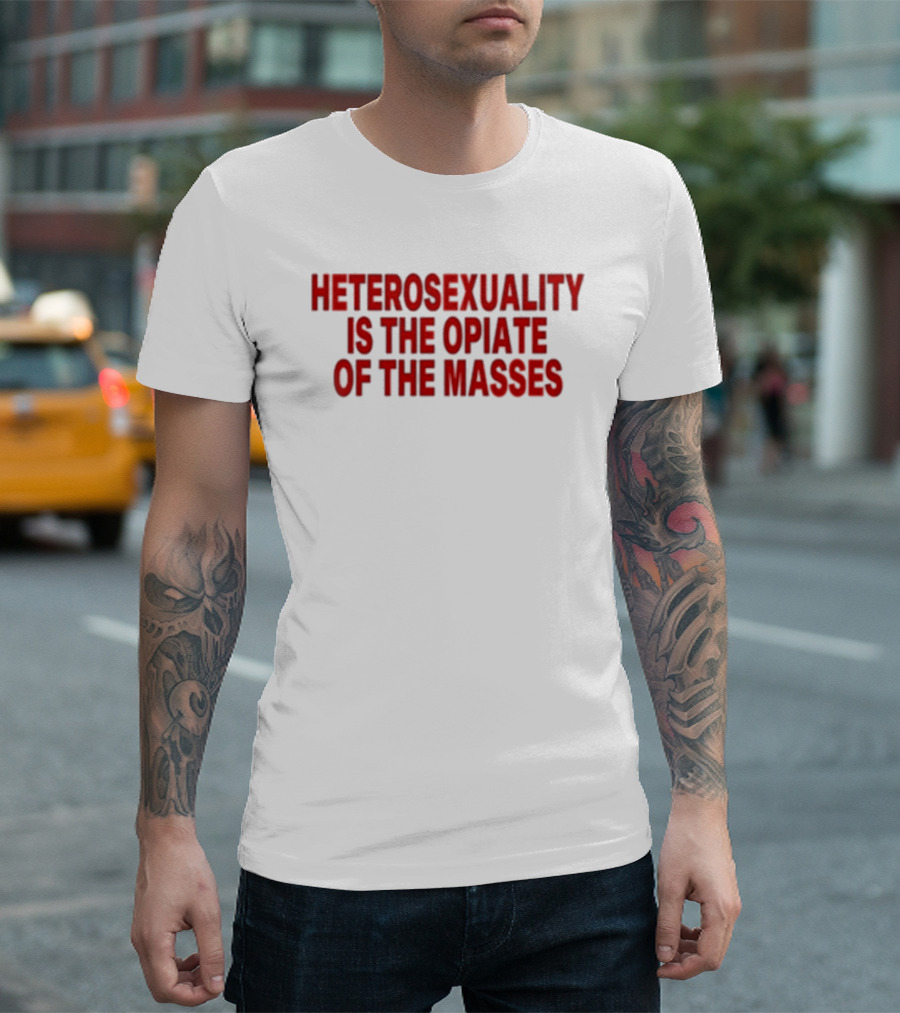 Heterosexuality Is The Opiate Of The Masses T-Shirt