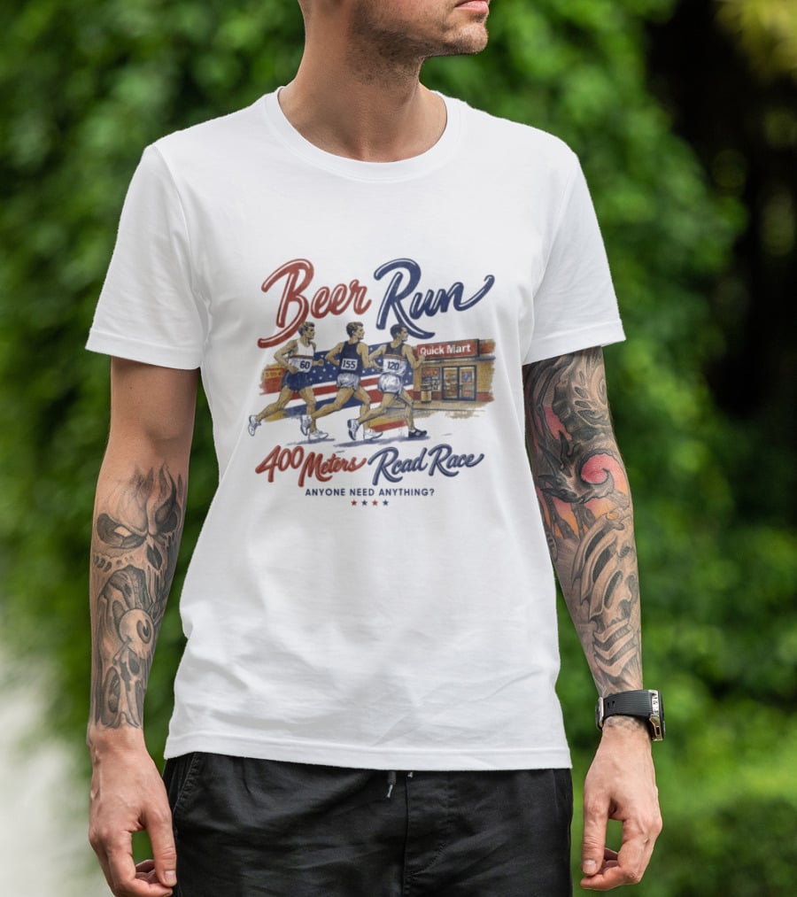 Beer Run 400 Meters Road Race Anyone Need Anything T-Shirt