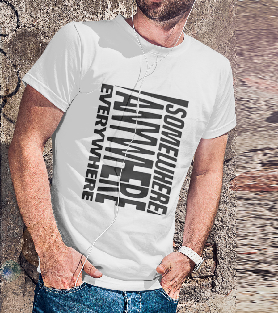 Somewhere Anywhere Everywhere Statement Text Graphic Popular T-Shirt
