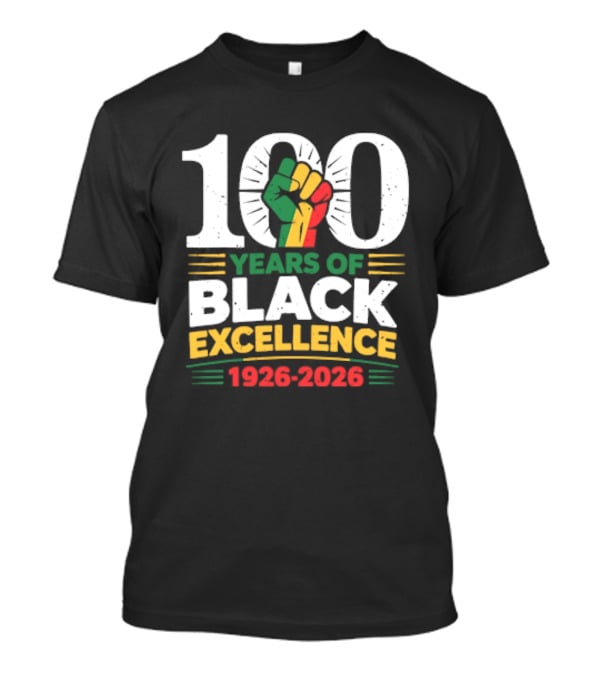 100 Years Of Black Excellence Fist Symbol 1926 2026 Black History Month T-Shirt