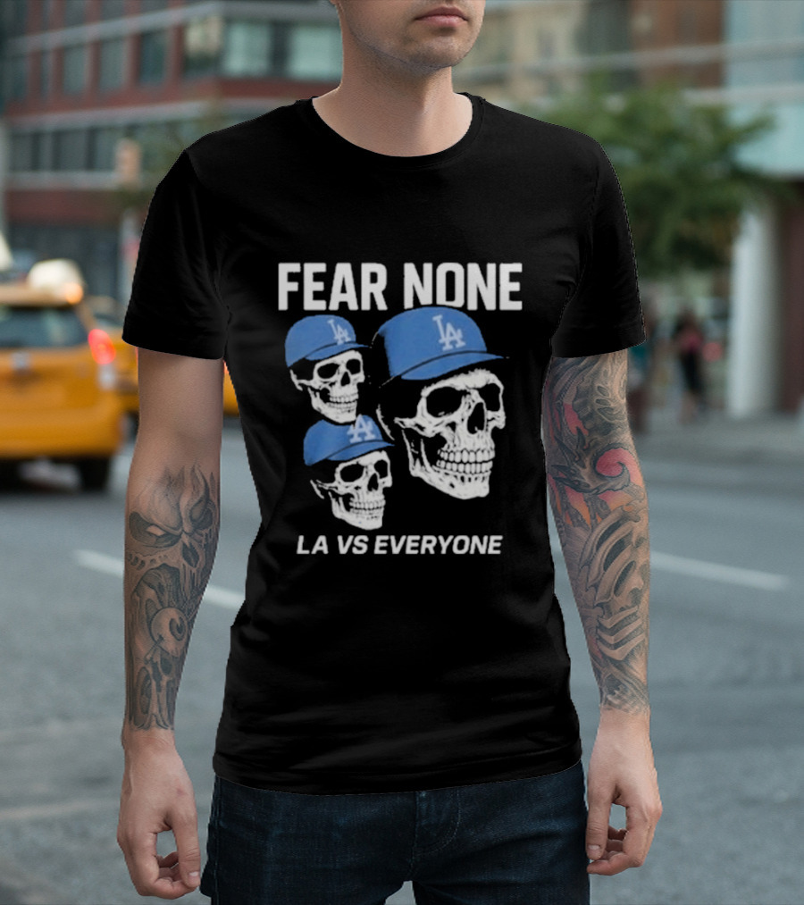 Los Angeles Dodgers Fear None LA VS Everyone Skulls In Blue Caps T-Shirt