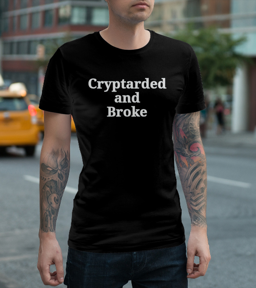 Cryptarded And Broke Cryptocurrency Lifestyle Humor T-Shirt