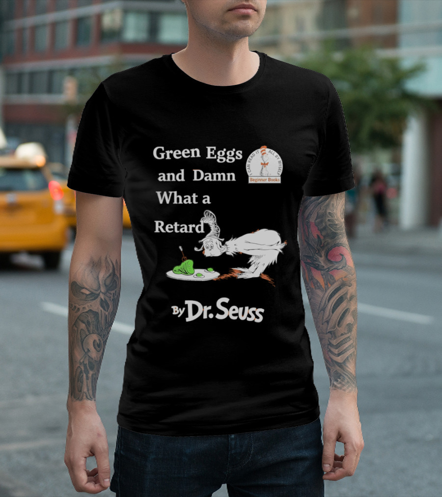 Dr Seuss Green Eggs And Damn What A Retard T-Shirt