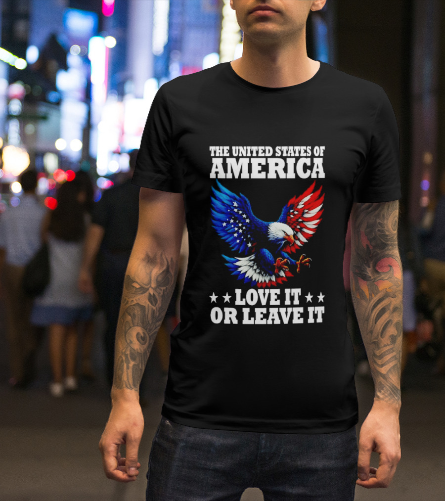 The United States Of America Eagle Stars Stripes Love It Or Leave It T-Shirt