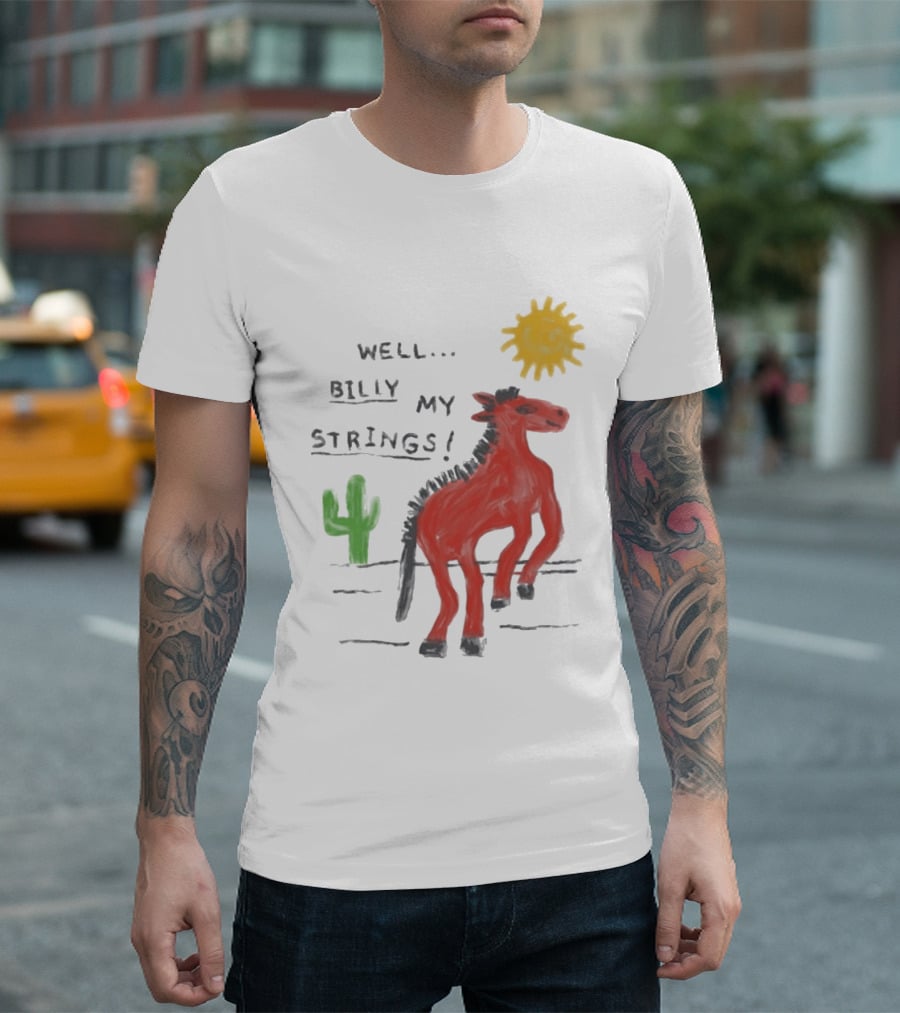 Well Billy My Strings Cactus And Sun Horse T-Shirt