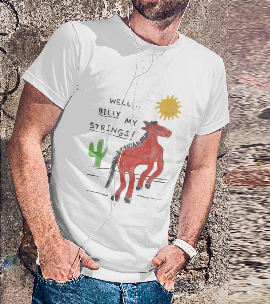 Well Billy My Strings Cactus And Sun Horse T-Shirt