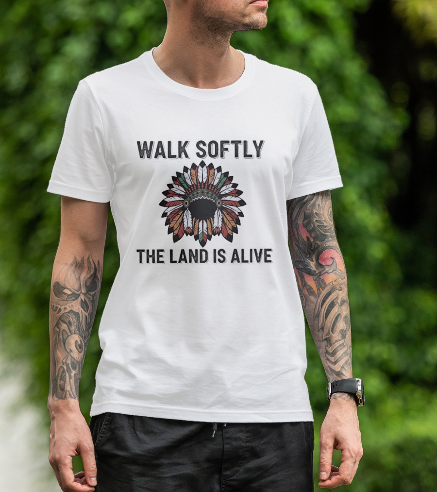 Walk Softly Native Headdress The Land Is Alive T-Shirt