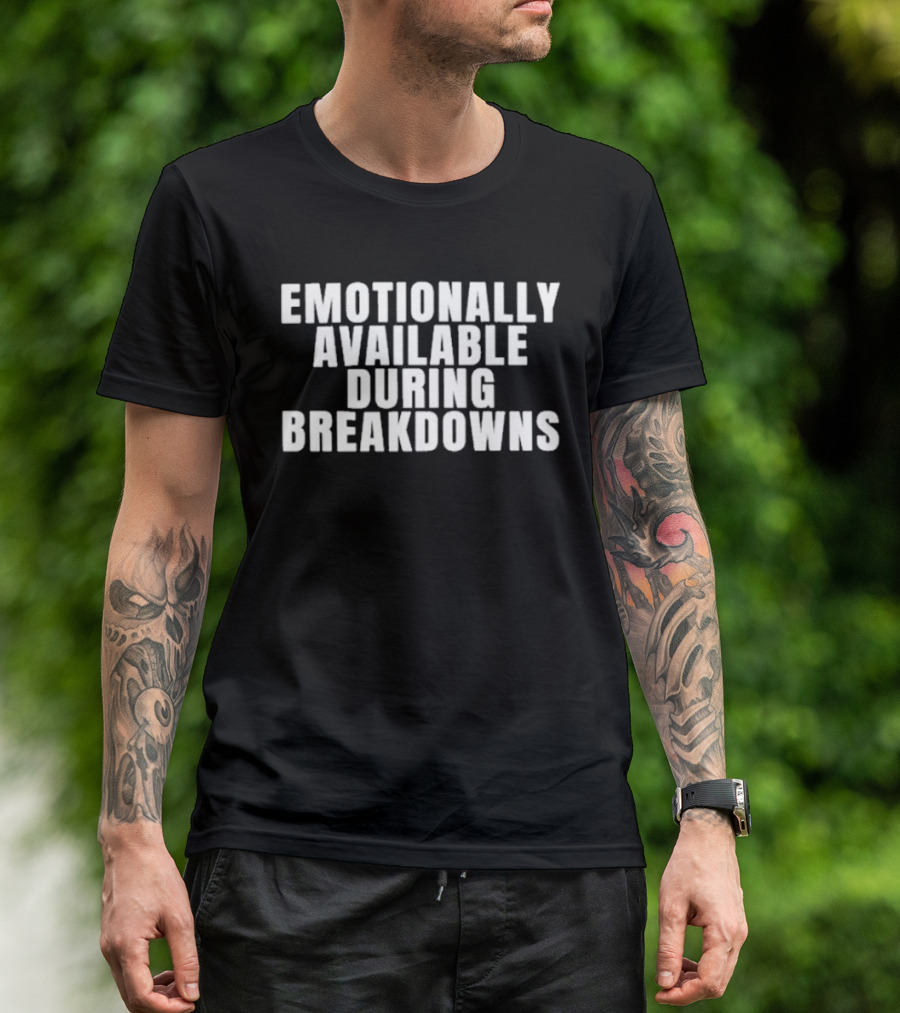 Emotionally Available During Breakdowns Therapy Humor T-Shirt