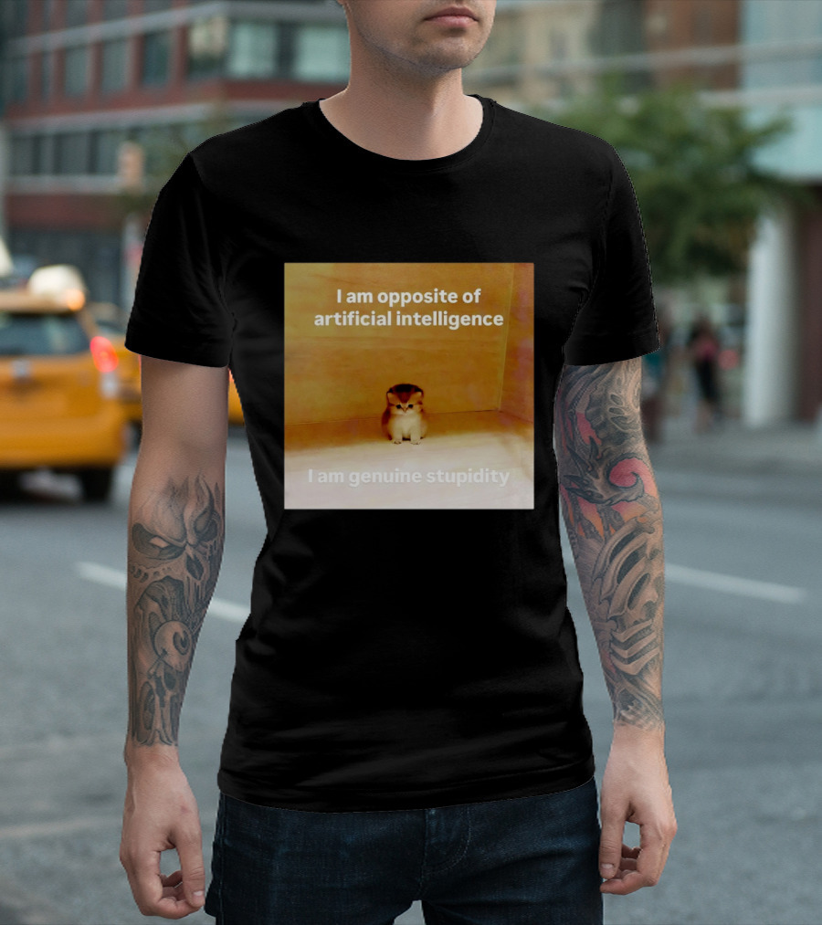I Am Opposite Of Artificial Intelligence I Am Genuine Stupidity Cute Kitten T-Shirt