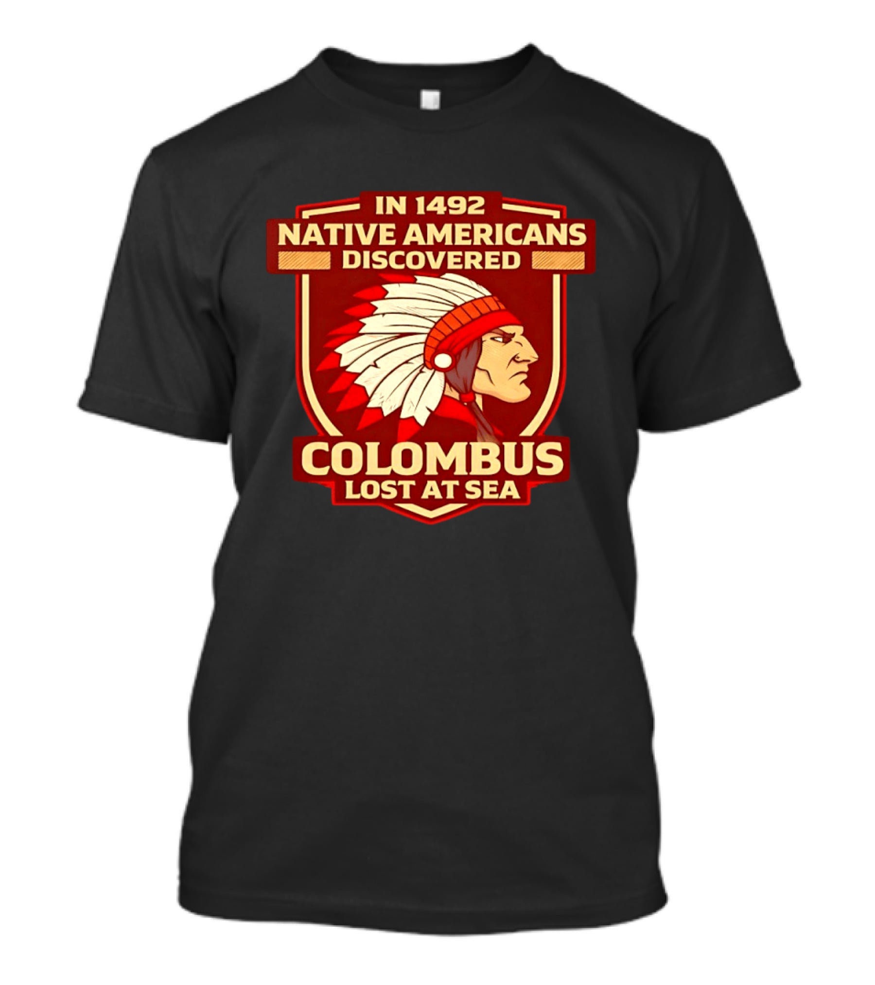 In 1492 Native Americans Discovered Columbus Lost At Sea T-Shirt