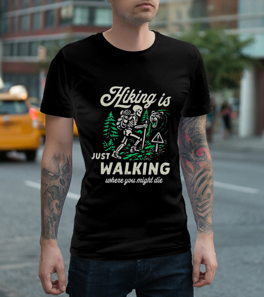 Hiking Is Just Walking Where You Might Die Skeleton Adventure T-Shirt