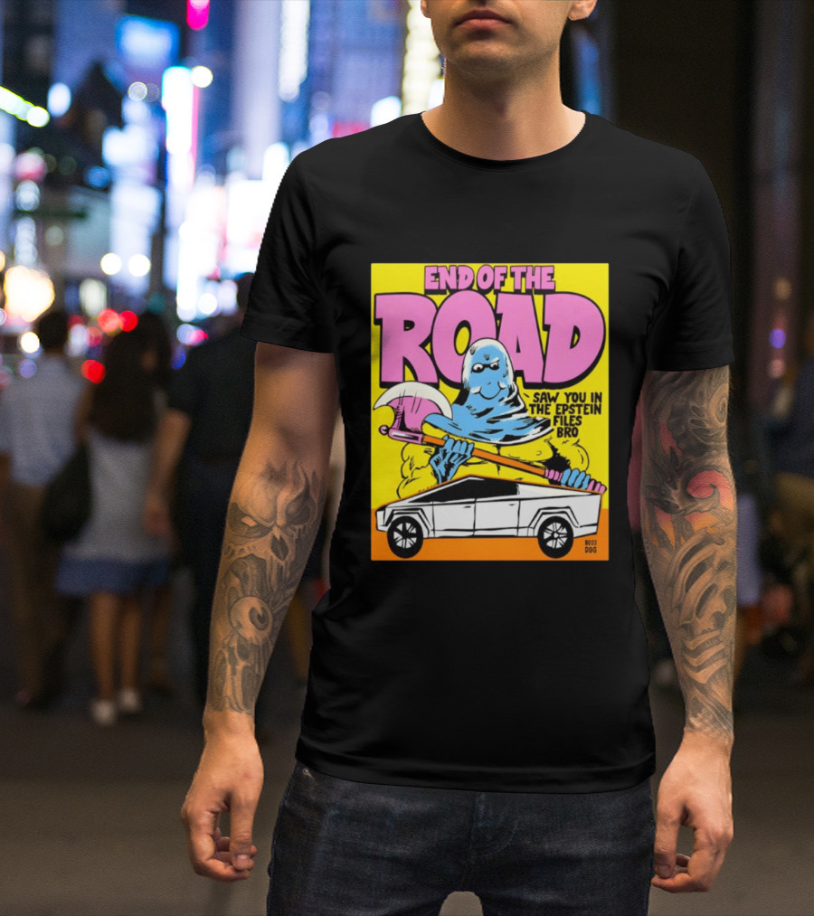 End Of The Road Saw You In The Epstein Files Bro Boss Dog T-Shirt