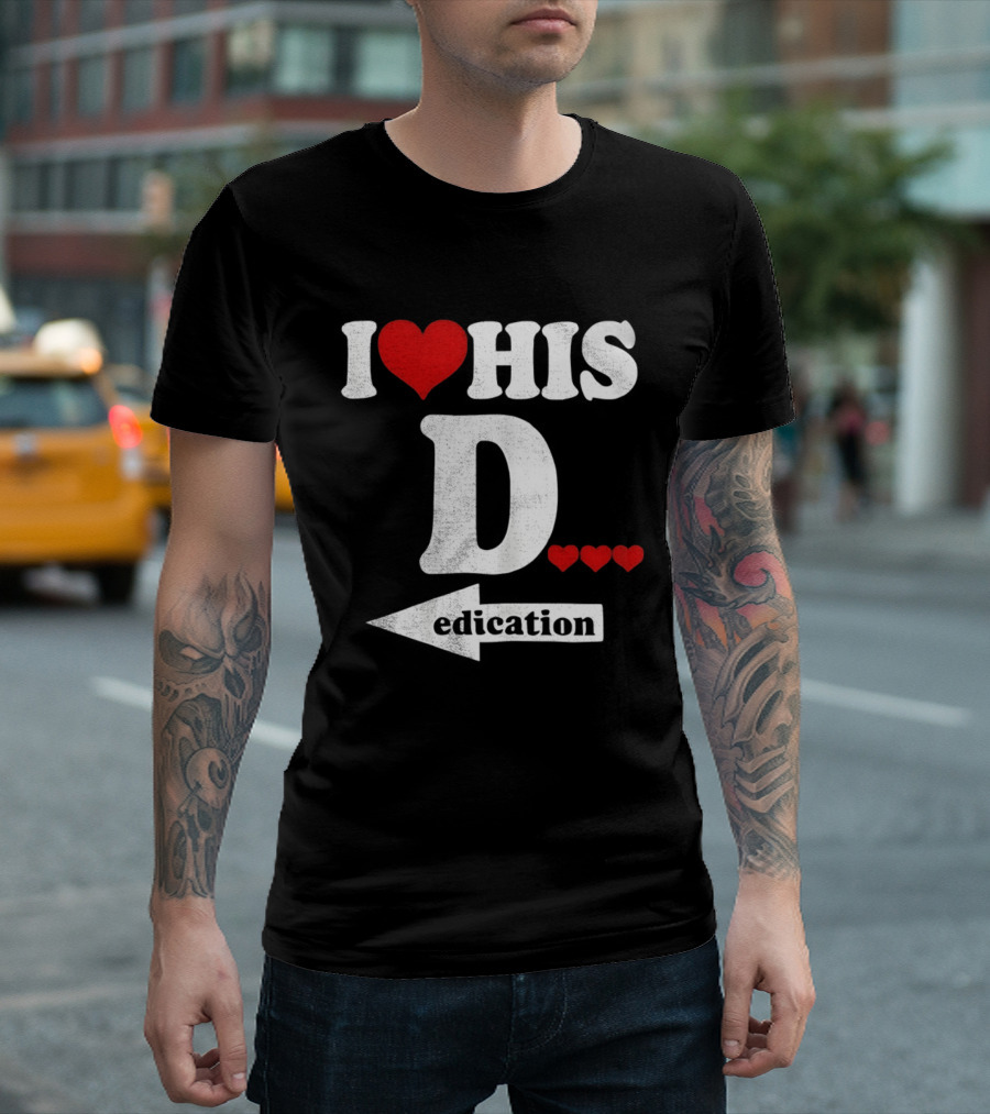 I Love His D... Erection T-Shirt