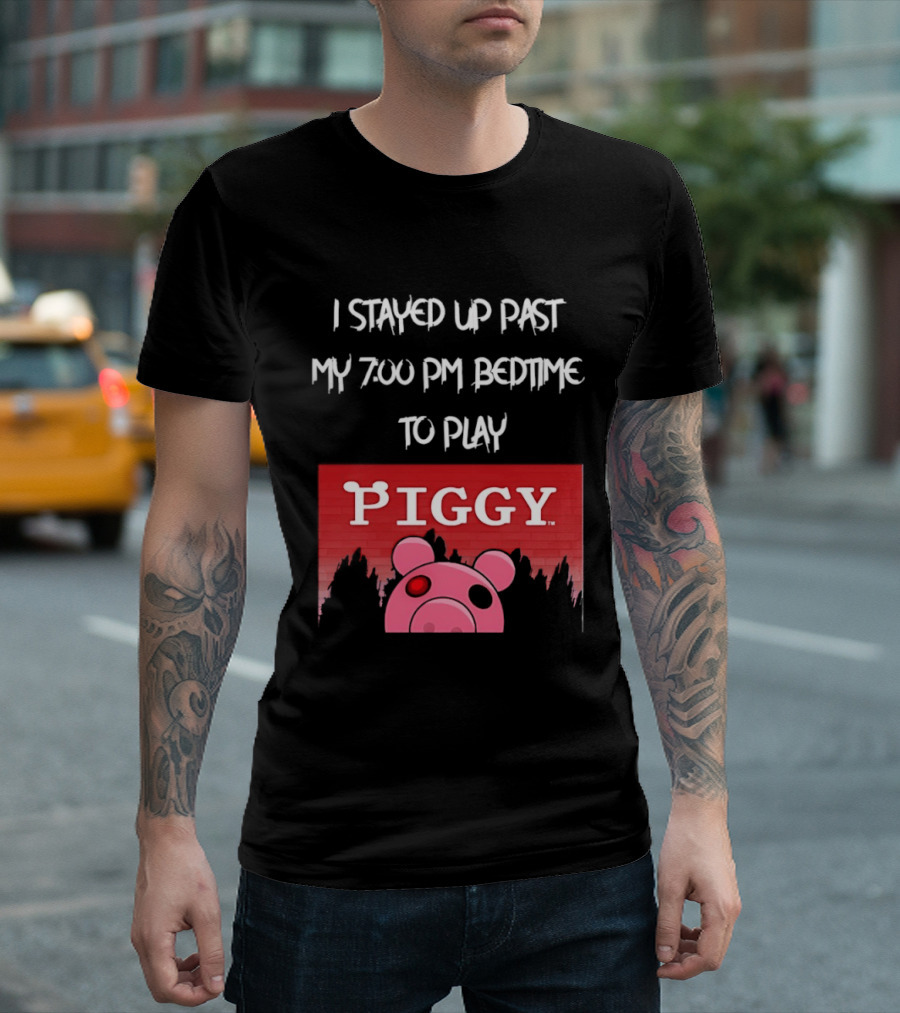 I Stayed Up Past My 7 00 PM Bedtime To Play Piggy Roblox Game T-Shirt