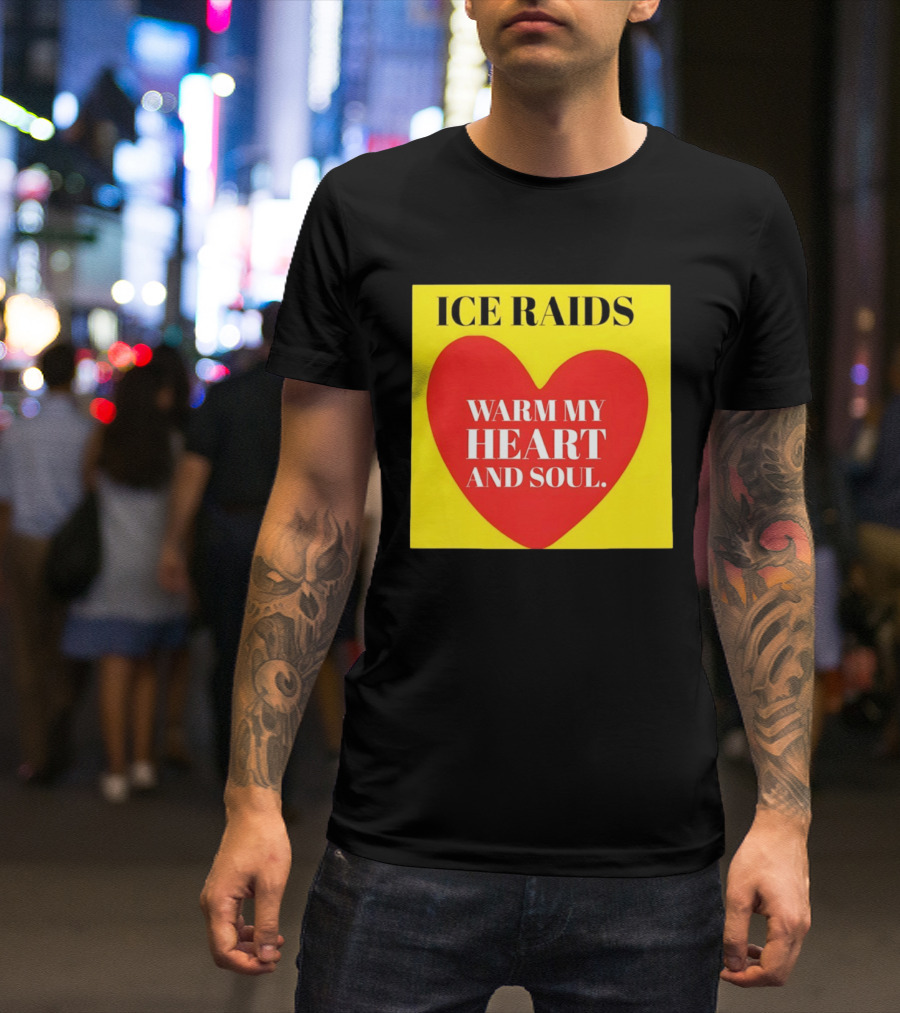 Ice Raids Warm My Heart And Soul T-Shirt