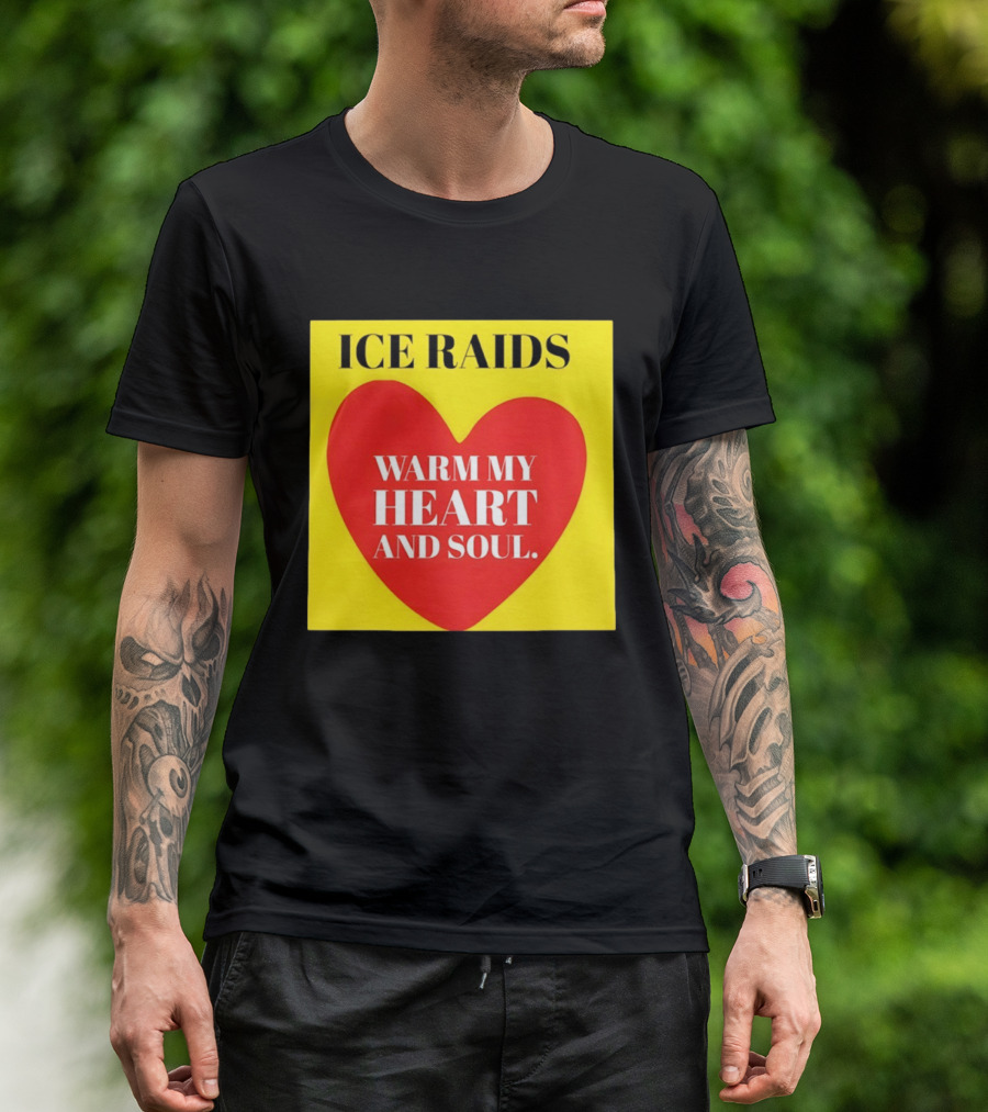 Ice Raids Warm My Heart And Soul T-Shirt